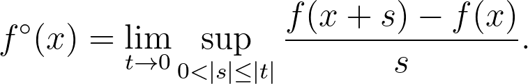 f^\circ(x) = \lim_{t\to 0} \sup_{0 < |s| \leq |t|} \frac{f(x+s) - f(x)}{s}.
